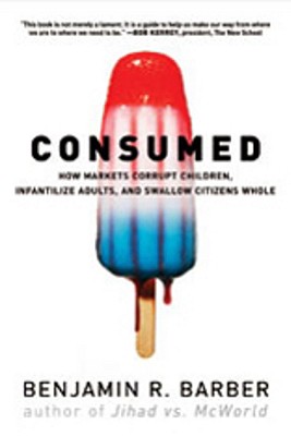 Consumed - How markets corrupt children, infantilize adults, and swallow citizins whole - 
Barber, Benjamin B.