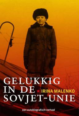 Gelukkig in de Sovjet-Unie - Een autobiografisch verhaal - 
Malenko, Irina