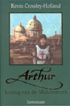 Arthur - Koning van de Middenmark (3e deel trilogie) - 
Crossley-Holland, Kevin
