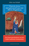 Waarom Jezus niet getrouwd was met Maria Magdalena - Een korte geschiedenis van het esoterisch christendom - 
Schaik, John van